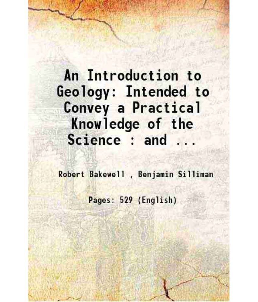 An Introduction To Geology: Intended To Convey A Practical Knowledge Of The Science : And ... 1833 Hardcover An Introduction To Geology: Intended To Convey A Practical Knowledge Of The Science : And ... 1833 Hardcover