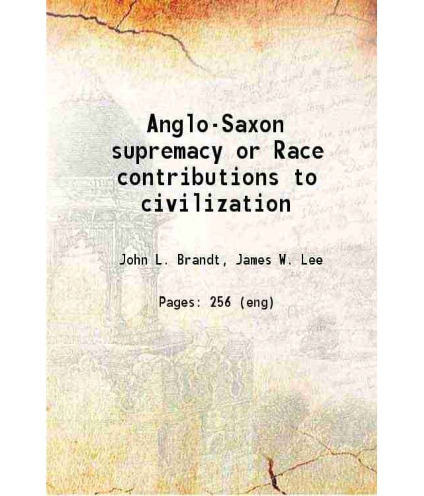     			Anglo-Saxon Supremacy Or Race Contributions To Civilization 1915 Hardcover