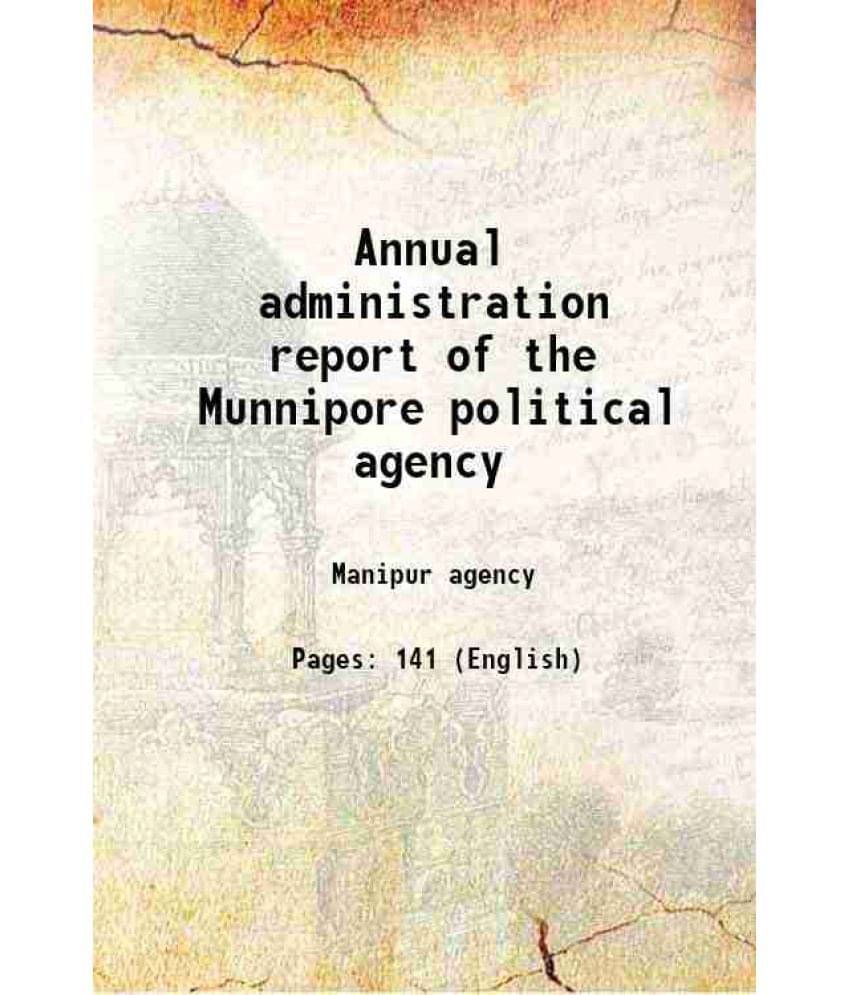 Annual Administration Report Of The Munnipore Political Agency 1874 Hardcover Annual Administration Report Of The Munnipore Political Agency 1874 Hardcover