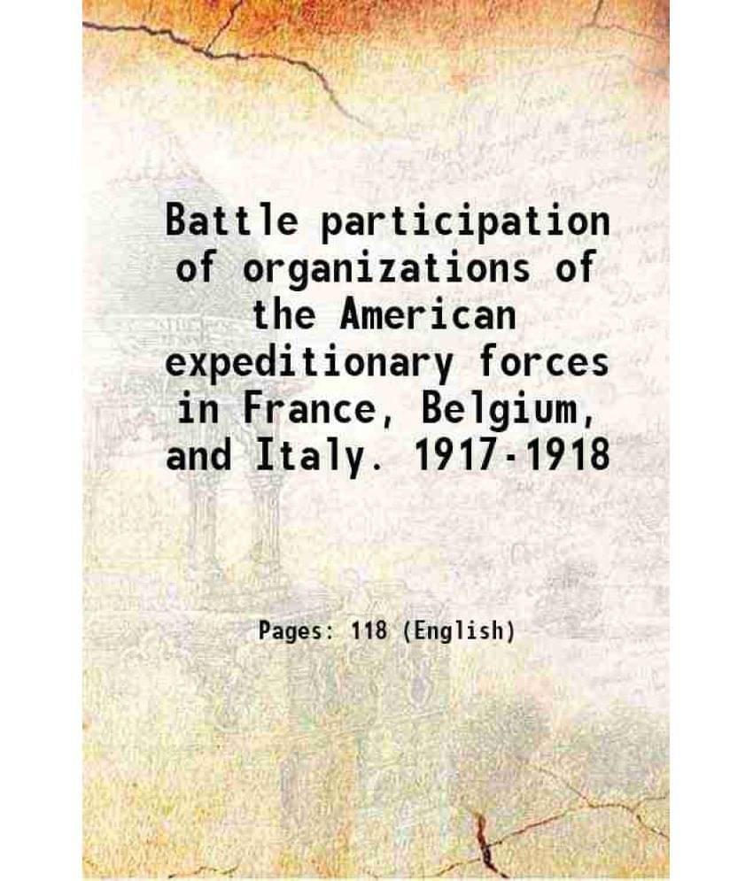 Battle Participation Of Organizations Of The American Expeditionary Forces In France, Belgium, And Italy. 1917-1918 1920 Har-.. Battle Participation Of Organizations Of The American Expeditionary Forces In France, Belgium, And Italy. 1917-1918 1920 Har-..