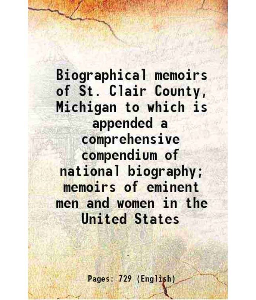     			Biographical Memoirs Of St. Clair County, Michigan To Which Is Appended A Comprehensive Compendium Of National Biography Mem-..