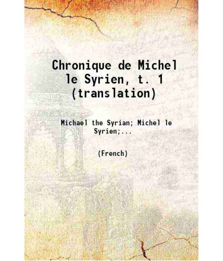 Chronique De Michel Le Syrien Volume 1 1899 Hardcover Chronique De Michel Le Syrien Volume 1 1899 Hardcover