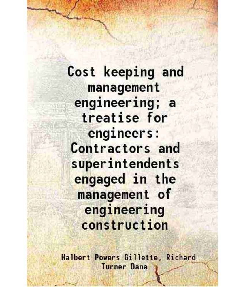 Cost Keeping And Management Engineering A Treatise For Engineers Contractors And Superintendents Engaged In The Management O-.. Cost Keeping And Management Engineering A Treatise For Engineers Contractors And Superintendents Engaged In The Management O-..