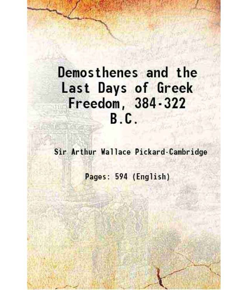 Demosthenes And The Last Days Of Greek Freedom, 384-322 B.C. 1914 Hardcover Demosthenes And The Last Days Of Greek Freedom, 384-322 B.C. 1914 Hardcover