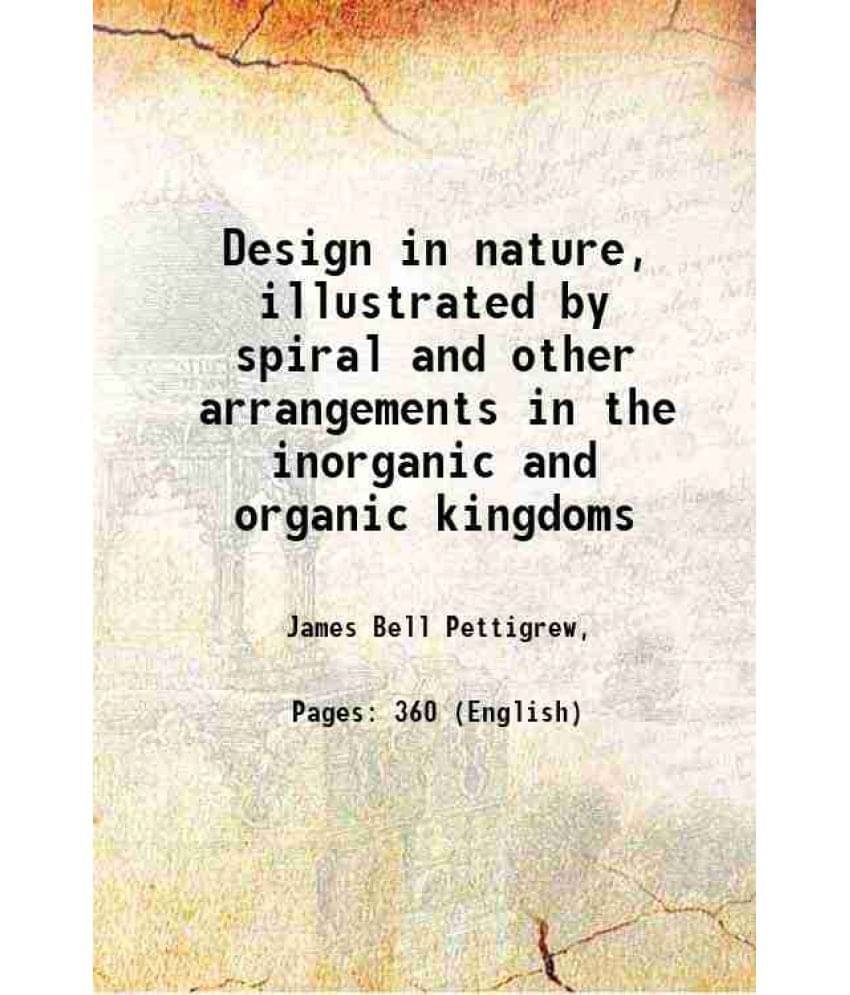 Design In Nature, Illustrated By Spiral And Other Arrangements In The Inorganic And Organic Kingdoms 1908 Hardcover Design In Nature, Illustrated By Spiral And Other Arrangements In The Inorganic And Organic Kingdoms 1908 Hardcover