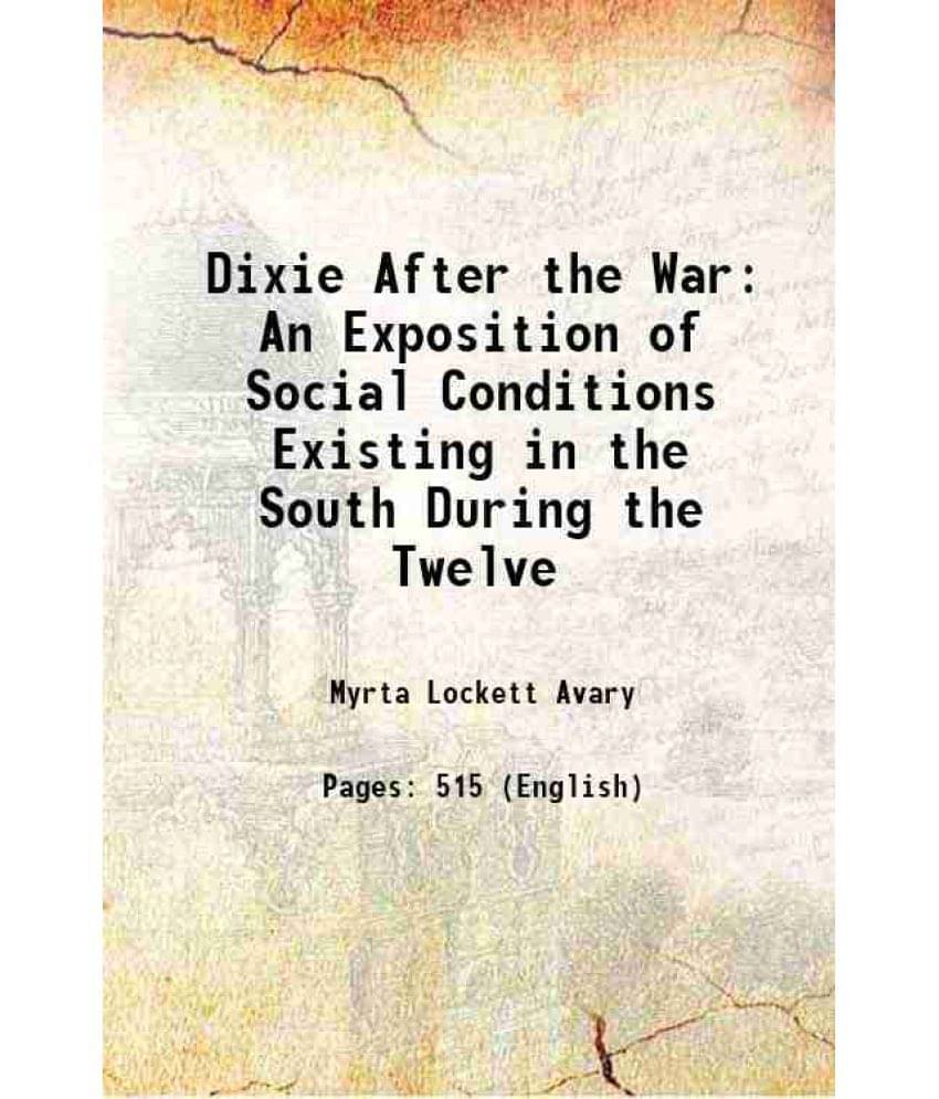 Dixie After The War An Exposition Of Social Conditions Existing In The South During The Twelve 1906 Hardcover Dixie After The War An Exposition Of Social Conditions Existing In The South During The Twelve 1906 Hardcover