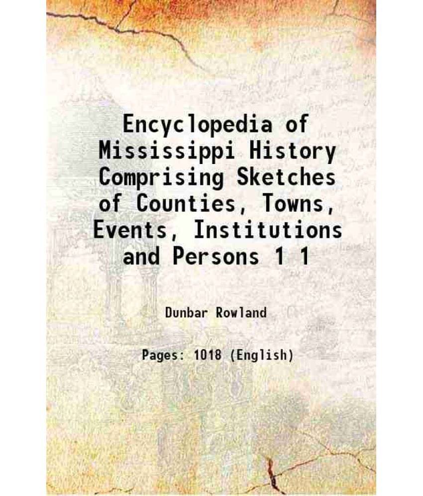 Encyclopedia Of Mississippi History Comprising Sketches Of Counties, Towns, Events, Institutions And Persons Volume 1 1907 H-.. Encyclopedia Of Mississippi History Comprising Sketches Of Counties, Towns, Events, Institutions And Persons Volume 1 1907 H-..