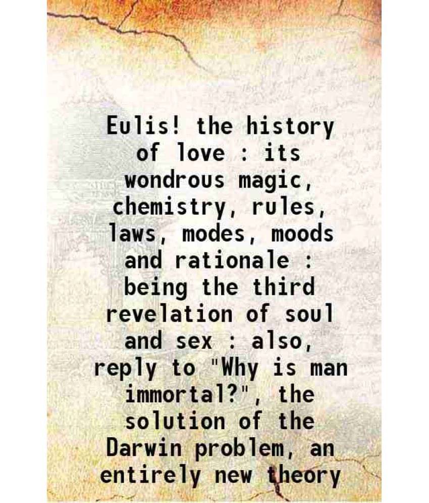 Eulis! The History Of Love Its Wondrous Magic, Chemistry, Rules, Laws, Modes, Moods And Rationale Being The Third Revelation -.. Eulis! The History Of Love Its Wondrous Magic, Chemistry, Rules, Laws, Modes, Moods And Rationale Being The Third Revelation -..