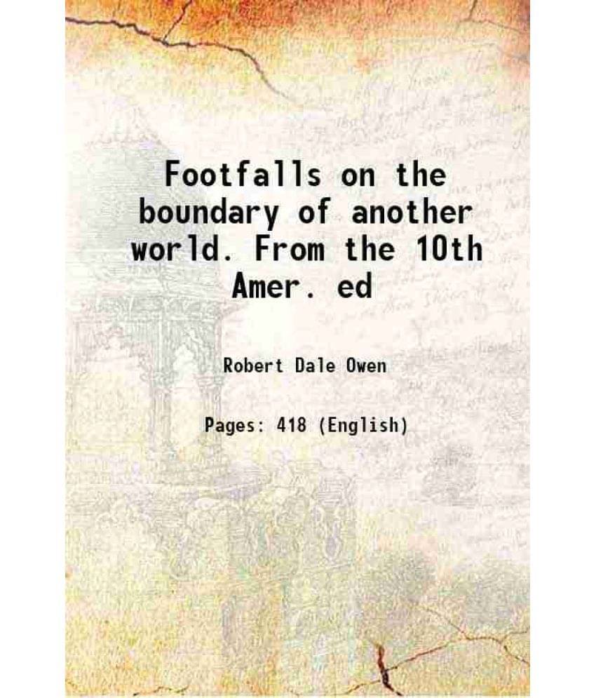 Footfalls On The Boundary Of Another World. From The 10Th Amer. Ed 1875 Hardcover Footfalls On The Boundary Of Another World. From The 10Th Amer. Ed 1875 Hardcover