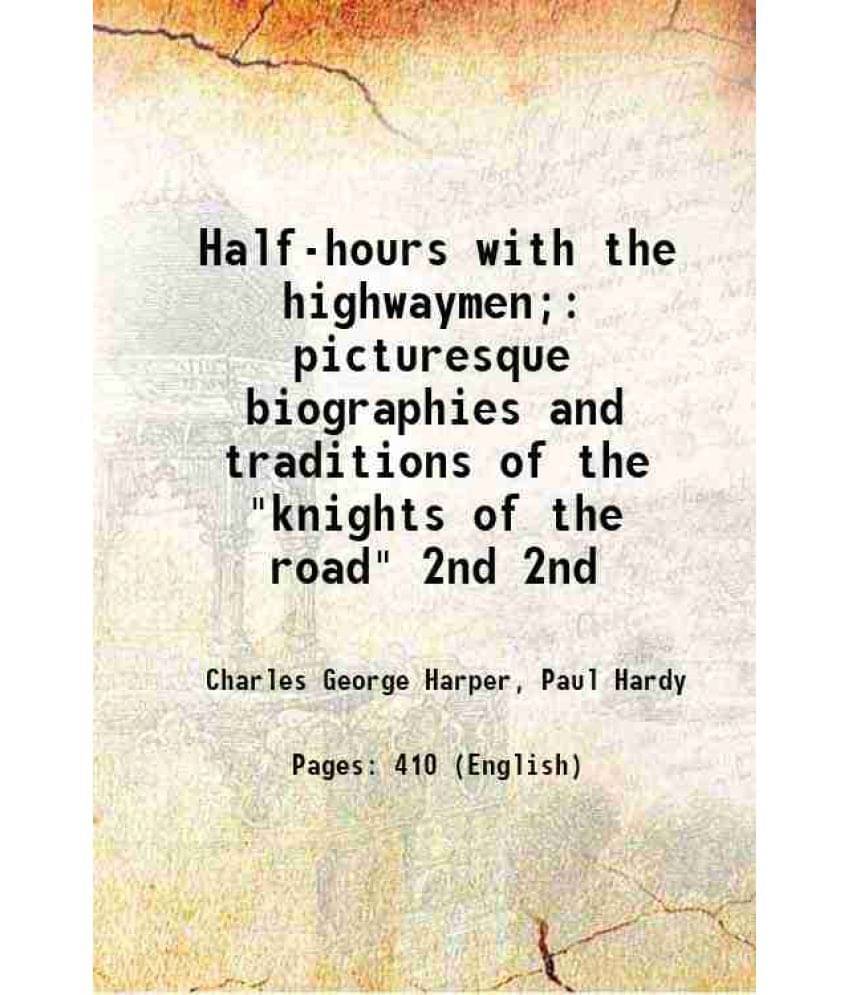 Half-Hours With The Highwaymen Picturesque Biographies And Traditions Of The Knights Of The Road Volume 2Nd 1908 Hardcove-.. Half-Hours With The Highwaymen Picturesque Biographies And Traditions Of The Knights Of The Road Volume 2Nd 1908 Hardcove-..