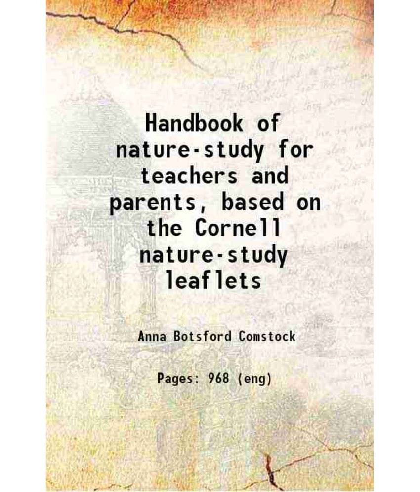 Handbook Of Nature-Study For Teachers And Parents, Based On The Cornell Nature-Study Leaflets 1911 Hardcover Handbook Of Nature-Study For Teachers And Parents, Based On The Cornell Nature-Study Leaflets 1911 Hardcover