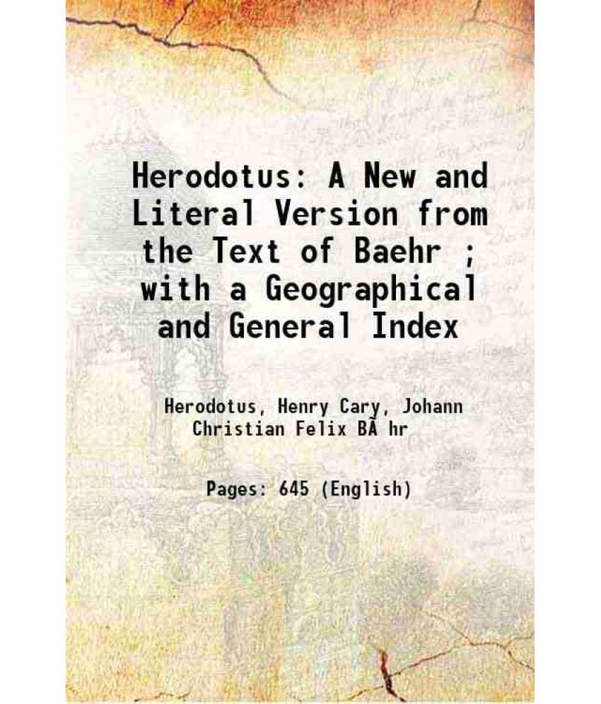 Herodotus. A New And Literal Version From The Text Of Baehr. With A Geographical And General Index. 1848 Hardcover Herodotus. A New And Literal Version From The Text Of Baehr. With A Geographical And General Index. 1848 Hardcover