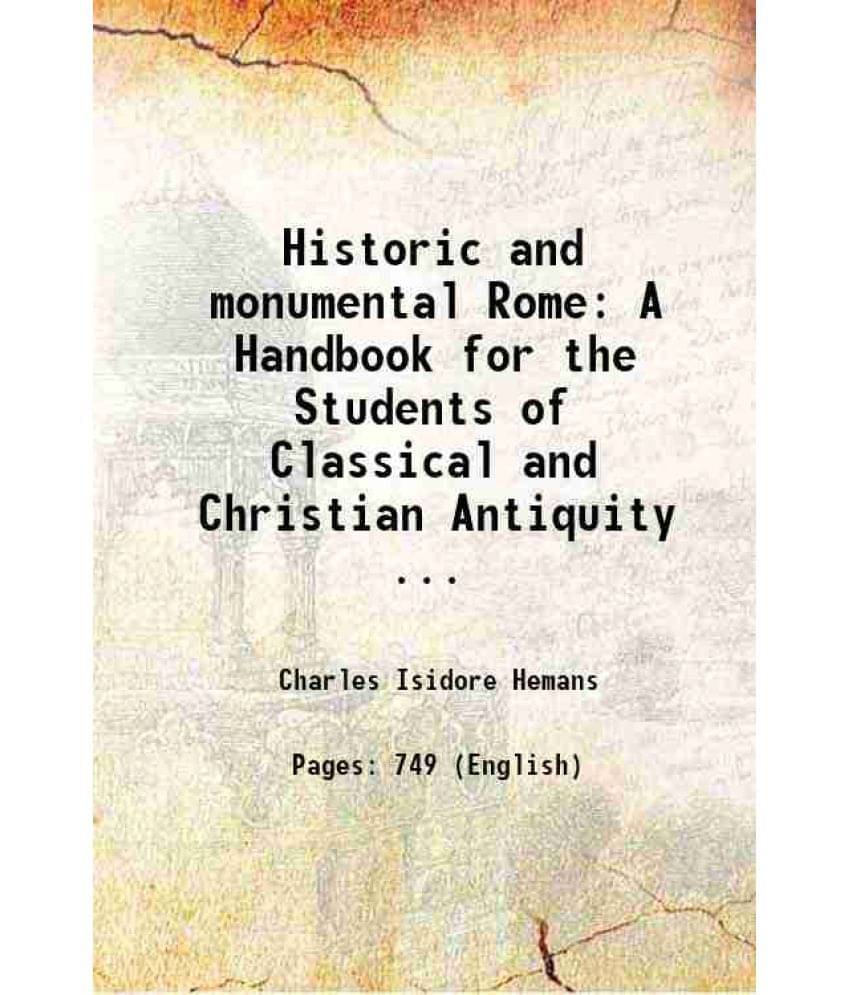 Historic And Monumental Rome A Handbook For The Students Of Classical And Christian Antiquity ... 1874 Hardcover Historic And Monumental Rome A Handbook For The Students Of Classical And Christian Antiquity ... 1874 Hardcover