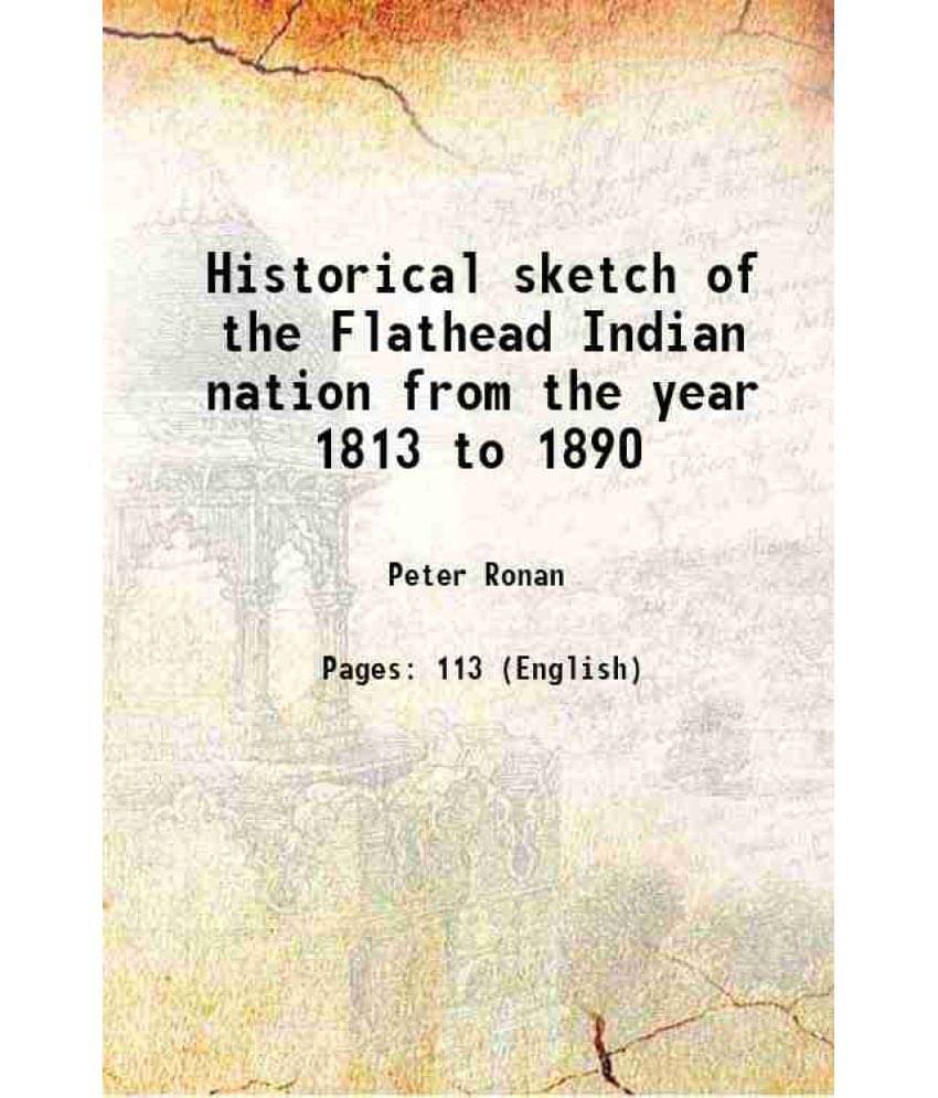 Historical Sketch Of The Flathead Indian Nation From The Year 1813 To 1890 Hardcover Historical Sketch Of The Flathead Indian Nation From The Year 1813 To 1890 Hardcover
