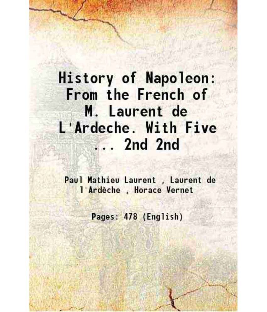 History Of Napoleon: From The French Of M. Laurent De L'Ardeche. With Five ... Volume 2Nd 1843 Hardcover History Of Napoleon: From The French Of M. Laurent De L'Ardeche. With Five ... Volume 2Nd 1843 Hardcover