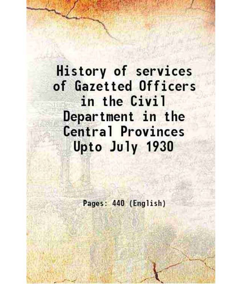 History Of Services Of Gazetted Officers In The Civil Department In The Central Provinces Upto July 1930 1930 Hardcover History Of Services Of Gazetted Officers In The Civil Department In The Central Provinces Upto July 1930 1930 Hardcover
