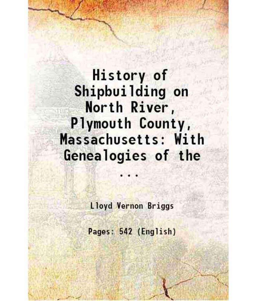 History Of Shipbuilding On North River, Plymouth County, Massachusetts With Genealogies Of The ... 1889 Hardcover History Of Shipbuilding On North River, Plymouth County, Massachusetts With Genealogies Of The ... 1889 Hardcover