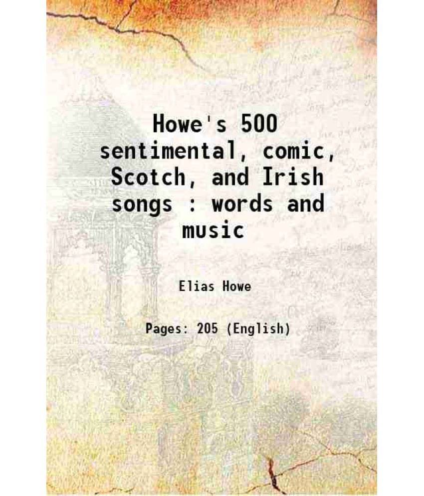 Howe'S 500 Sentimental, Comic, Scotch, And Irish Songs : Words And Music 1874 Hardcover Howe'S 500 Sentimental, Comic, Scotch, And Irish Songs : Words And Music 1874 Hardcover