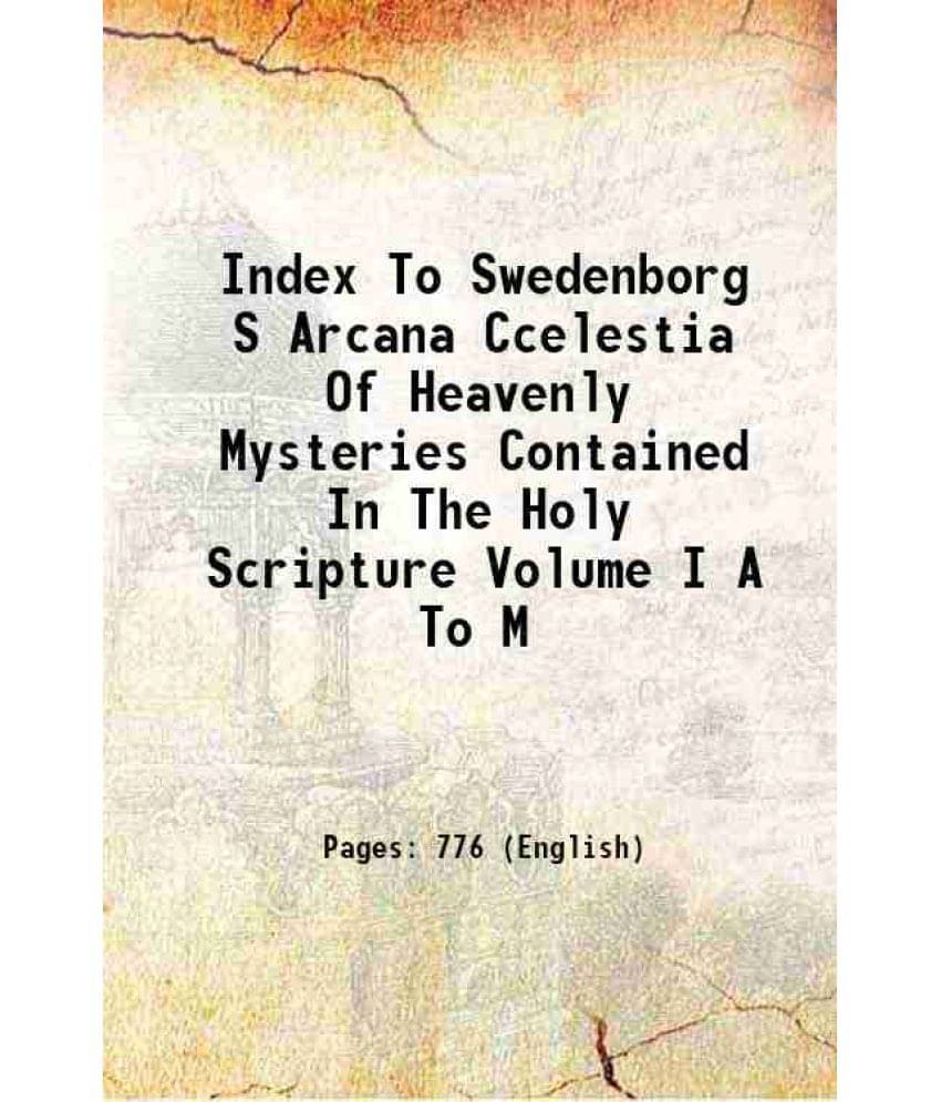 Index To Swedenborg S Arcana Ccelestia Of Heavenly Mysteries Contained In The Holy Scripture Volume I A To M 1865 Hardcover Index To Swedenborg S Arcana Ccelestia Of Heavenly Mysteries Contained In The Holy Scripture Volume I A To M 1865 Hardcover