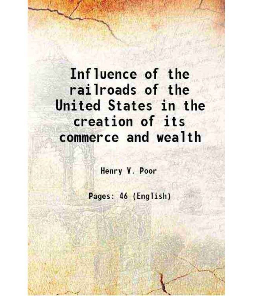 Influence Of The Railroads Of The United States In The Creation Of Its Commerce And Wealth 1869 Hardcover Influence Of The Railroads Of The United States In The Creation Of Its Commerce And Wealth 1869 Hardcover