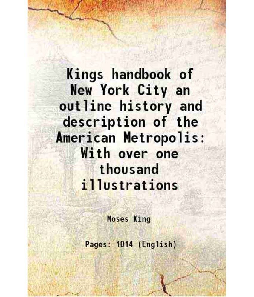 Kings Handbook Of New York City An Outline History And Description Of The American Metropolis With Over One Thousand Illustra-.. Kings Handbook Of New York City An Outline History And Description Of The American Metropolis With Over One Thousand Illustra-..