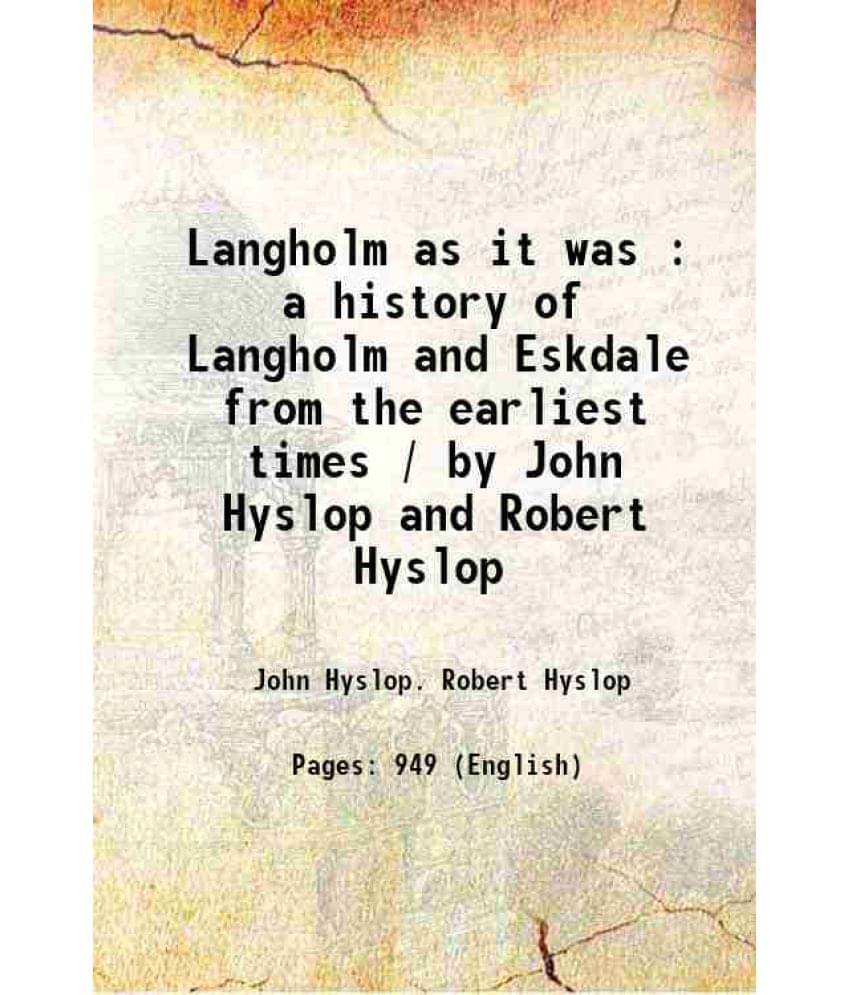 Langholm As It Was : A History Of Langholm And Eskdale From The Earliest Times / By John Hyslop And Robert Hyslop 1912 Hardc-.. Langholm As It Was : A History Of Langholm And Eskdale From The Earliest Times / By John Hyslop And Robert Hyslop 1912 Hardc-..