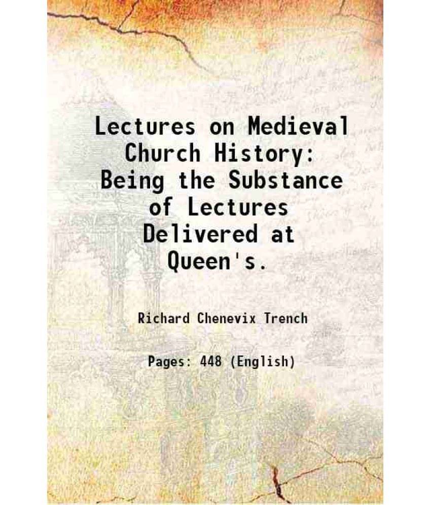 Lectures On Medieval Church History: Being The Substance Of Lectures Delivered At Queen'S. 1877 Hardcover Lectures On Medieval Church History: Being The Substance Of Lectures Delivered At Queen'S. 1877 Hardcover