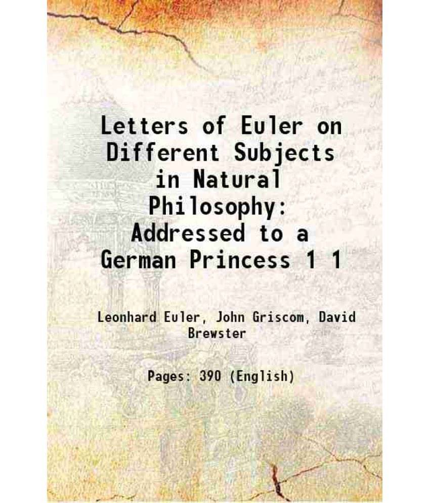 Letters Of Euler On Different Subjects In Natural Philosophy: Addressed To A German Princess Volume 1 1833 Hardcover Letters Of Euler On Different Subjects In Natural Philosophy: Addressed To A German Princess Volume 1 1833 Hardcover