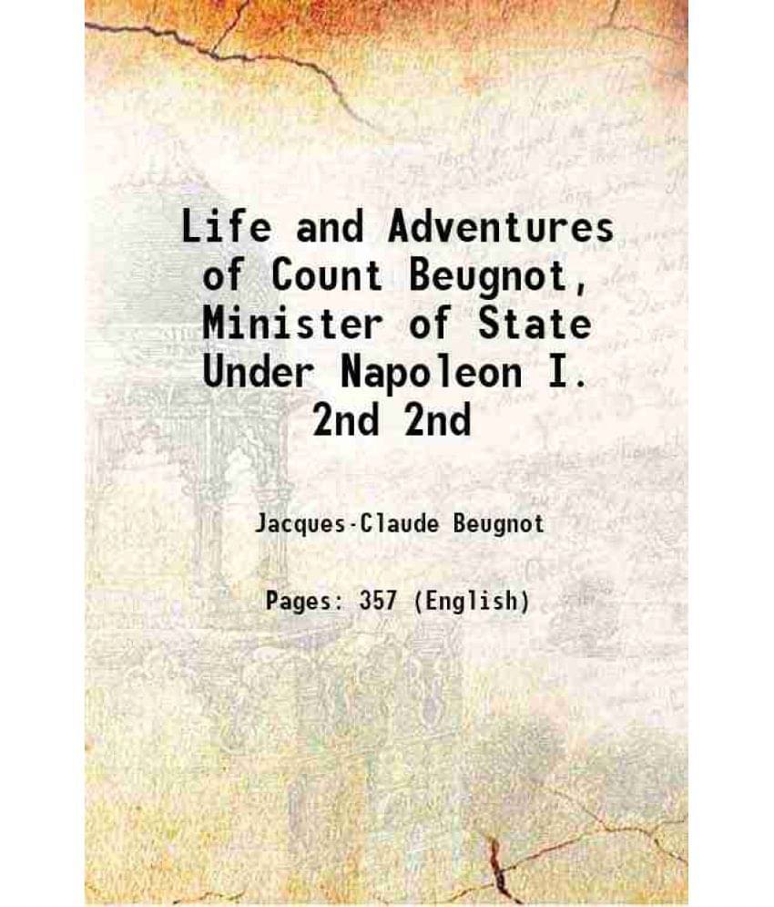 Life And Adventures Of Count Beugnot, Minister Of State Under Napoleon I. Volume 2Nd 1871 Hardcover Life And Adventures Of Count Beugnot, Minister Of State Under Napoleon I. Volume 2Nd 1871 Hardcover