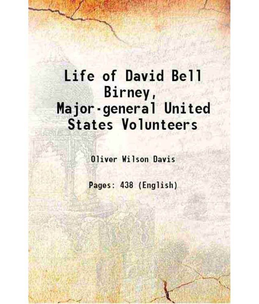 Life Of David Bell Birney, Major-General United States Volunteers 1867 Hardcover Life Of David Bell Birney, Major-General United States Volunteers 1867 Hardcover