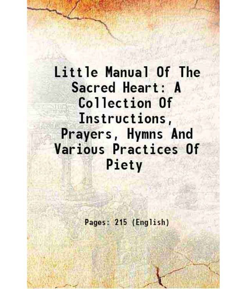 Little Manual Of The Sacred Heart A Collection Of Instructions, Prayers, Hymns And Various Practices Of Piety 1887 Hardcover-.. Little Manual Of The Sacred Heart A Collection Of Instructions, Prayers, Hymns And Various Practices Of Piety 1887 Hardcover-..