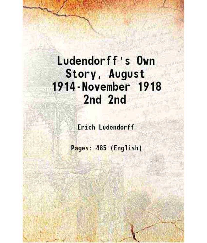 Ludendorff'S Own Story, August 1914-November 1918 Volume 2Nd 1919 Hardcover Ludendorff'S Own Story, August 1914-November 1918 Volume 2Nd 1919 Hardcover