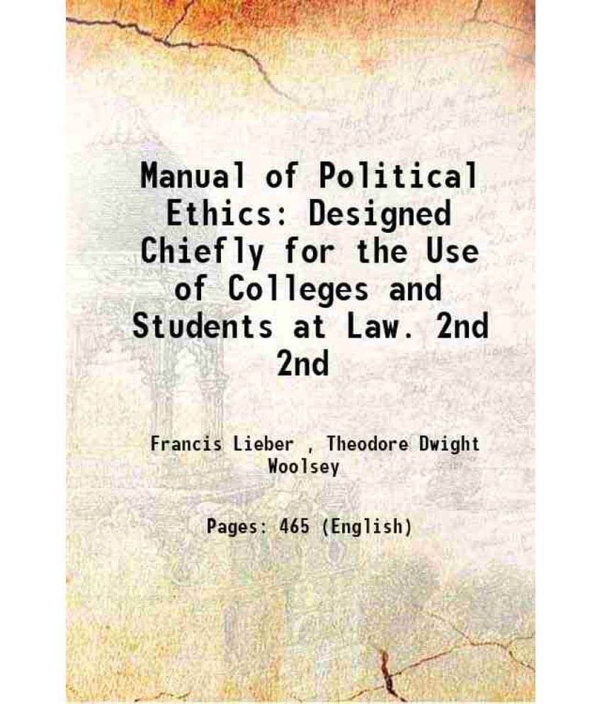 Manual Of Political Ethics Designed Chiefly For The Use Of Colleges And Students At Law. Volume 2Nd 1876 Hardcover Manual Of Political Ethics Designed Chiefly For The Use Of Colleges And Students At Law. Volume 2Nd 1876 Hardcover