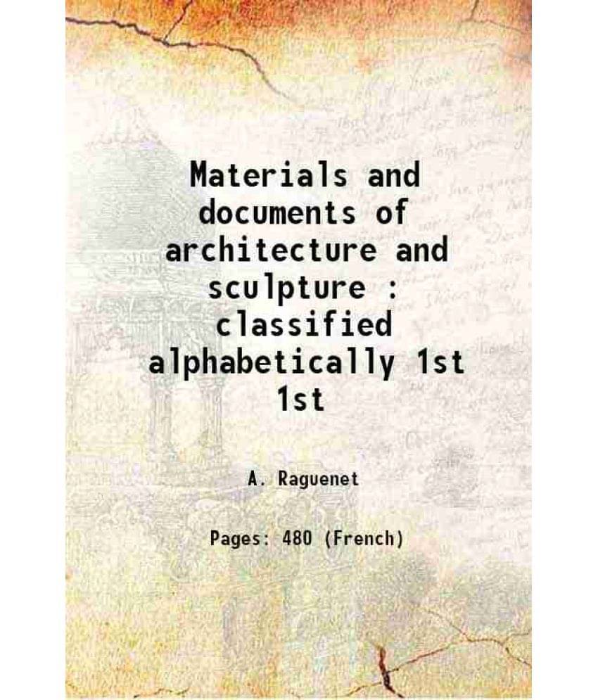 Materials And Documents Of Architecture And Sculpture : Classified Alphabetically Volume 1St 1915 Hardcover Materials And Documents Of Architecture And Sculpture : Classified Alphabetically Volume 1St 1915 Hardcover