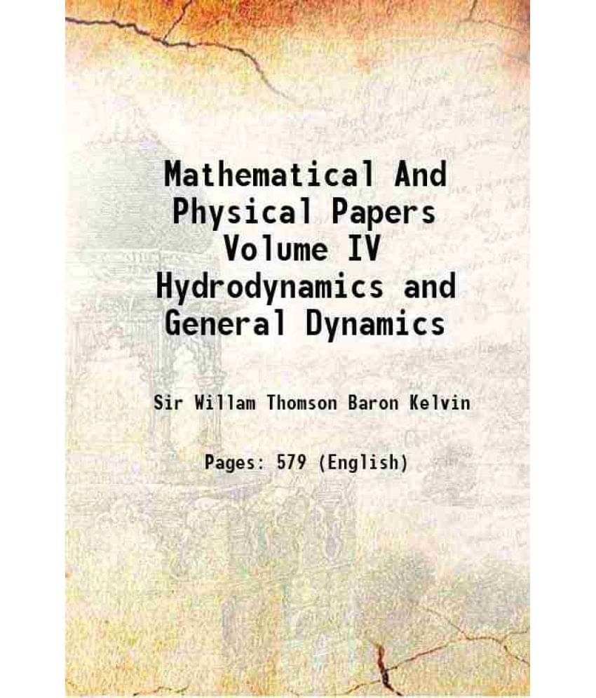 Mathematical And Physical Papers Volume Iv Hydrodynamics And General Dynamics 1910 Hardcover Mathematical And Physical Papers Volume Iv Hydrodynamics And General Dynamics 1910 Hardcover