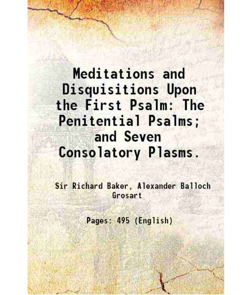 Meditations And Disquisitions Upon The First Psalm The Penitential Psalms And Seven Consolatory Plasms. 1882 Hardcover Meditations And Disquisitions Upon The First Psalm The Penitential Psalms And Seven Consolatory Plasms. 1882 Hardcover