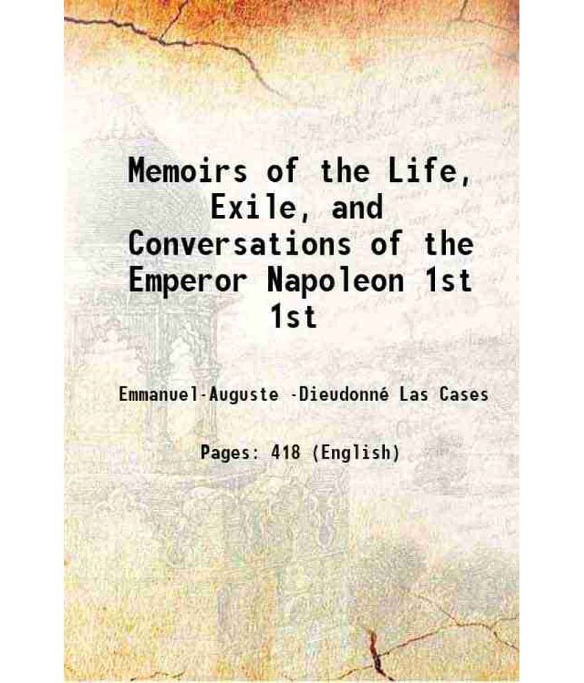 Memoirs Of The Life, Exile, And Conversations Of The Emperor Napoleon Volume 1St 1890 Hardcover Memoirs Of The Life, Exile, And Conversations Of The Emperor Napoleon Volume 1St 1890 Hardcover