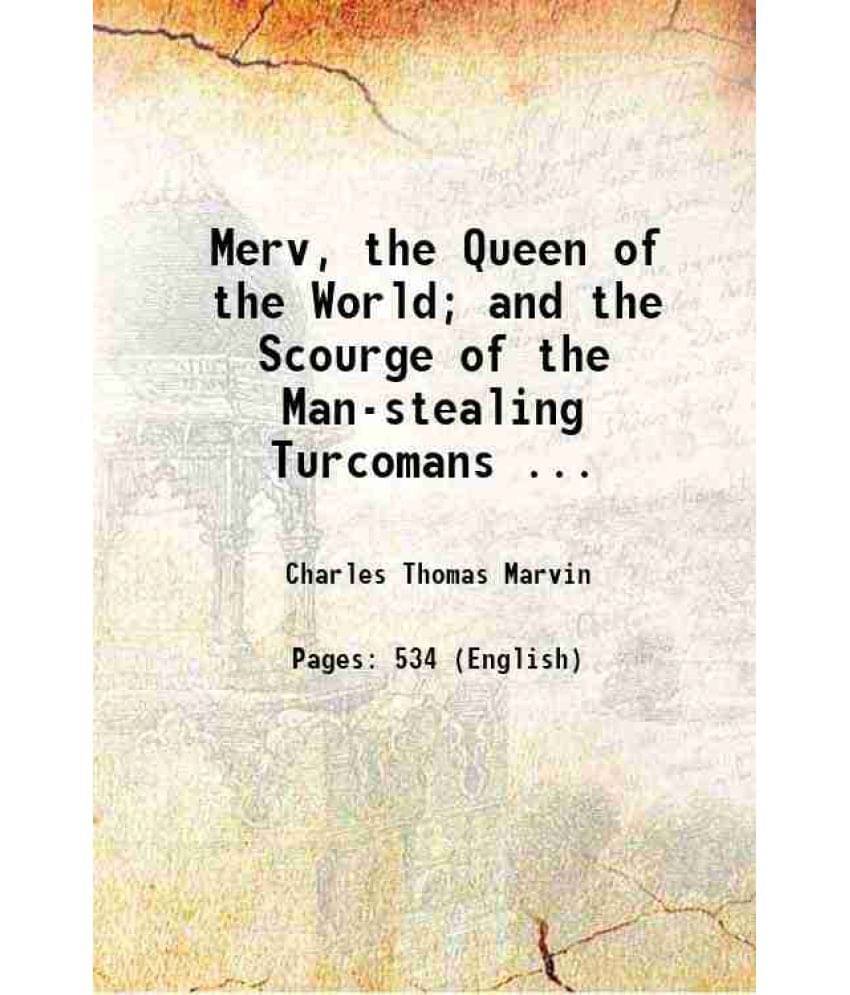 Merv, The Queen Of The World And The Scourge Of The Man-Stealing Turcomans ... 1881 Hardcover Merv, The Queen Of The World And The Scourge Of The Man-Stealing Turcomans ... 1881 Hardcover