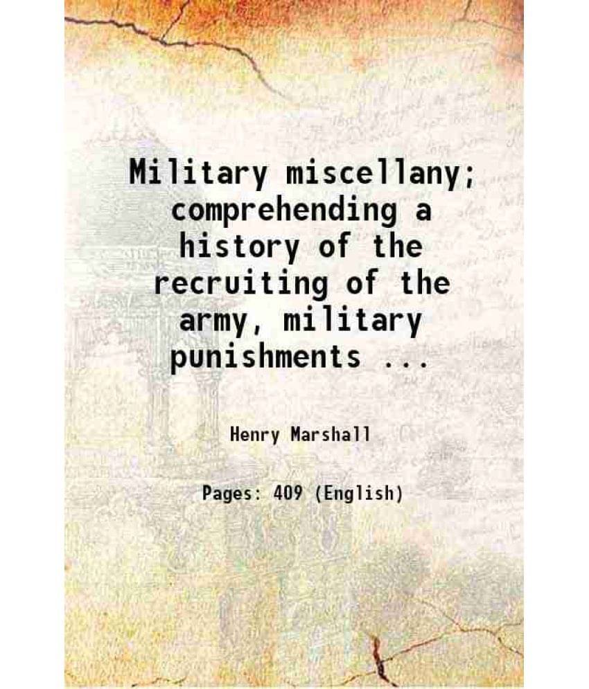 Military Miscellany Comprehending A History Of The Recruiting Of The Army, Military Punishments 1846 Hardcover Military Miscellany Comprehending A History Of The Recruiting Of The Army, Military Punishments 1846 Hardcover
