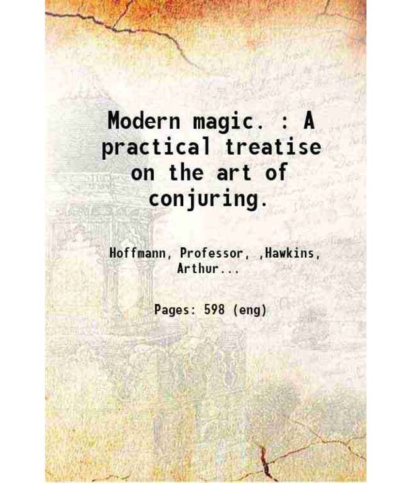 Modern Magic. : A Practical Treatise On The Art Of Conjuring. 1885 Hardcover Modern Magic. : A Practical Treatise On The Art Of Conjuring. 1885 Hardcover