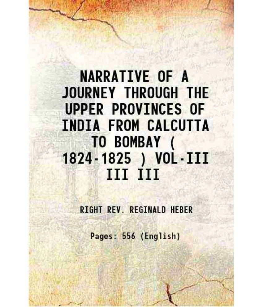 Narrative Of A Journey Through The Upper Provinces Of India From Calcutta To Bombay ( 1824-1825 ) Vol-Iii Volume Iii 1829 Ha-.. Narrative Of A Journey Through The Upper Provinces Of India From Calcutta To Bombay ( 1824-1825 ) Vol-Iii Volume Iii 1829 Ha-..