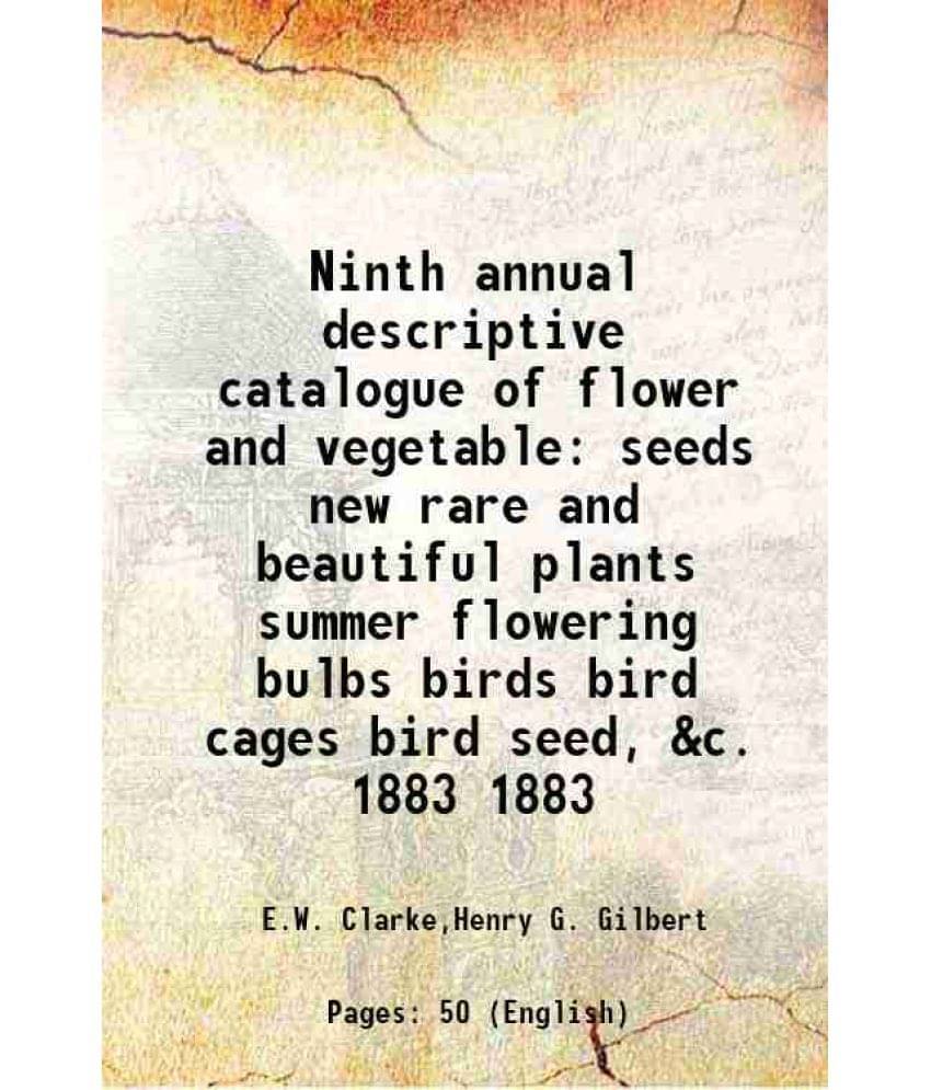 Ninth Annual Descriptive Catalogue Of Flower And Vegetable Seeds New Rare And Beautiful Plants Summer Flowering Bulbs Vol. 1883.. Ninth Annual Descriptive Catalogue Of Flower And Vegetable Seeds New Rare And Beautiful Plants Summer Flowering Bulbs Vol. 1883..