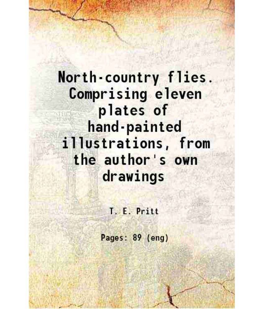 North-Country Flies. Comprising Eleven Plates Of Hand-Painted Illustrations, From The Author'S Own Drawings 1886 Hardcover     			North-Country Flies. Comprising Eleven Plates Of Hand-Painted Illustrations, From The Author'S Own Drawings 1886 Hardcover