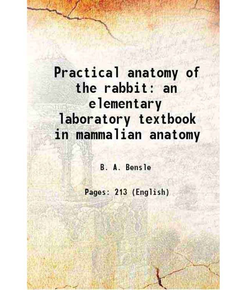 Practical Anatomy Of The Rabbit An Elementary Laboratory Textbook In Mammalian Anatomy 1910 Hardcover Practical Anatomy Of The Rabbit An Elementary Laboratory Textbook In Mammalian Anatomy 1910 Hardcover