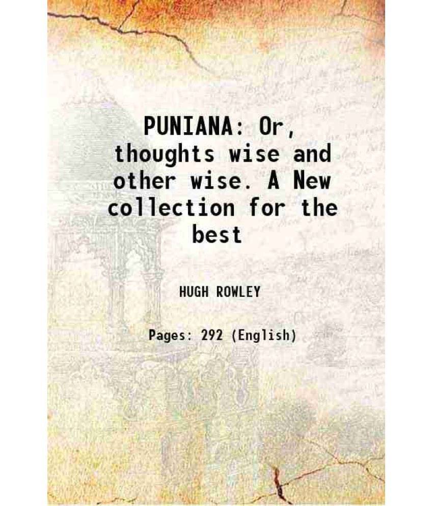 Puniana Or, Thoughts Wise And Other Wise. A New Collection For The Best Hardcover Puniana Or, Thoughts Wise And Other Wise. A New Collection For The Best Hardcover