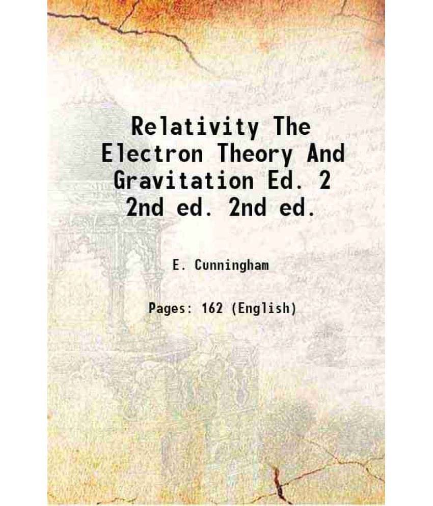 Relativity The Electron Theory And Gravitation Ed. 2 Volume 2Nd Ed. 1921 Hardcover Relativity The Electron Theory And Gravitation Ed. 2 Volume 2Nd Ed. 1921 Hardcover