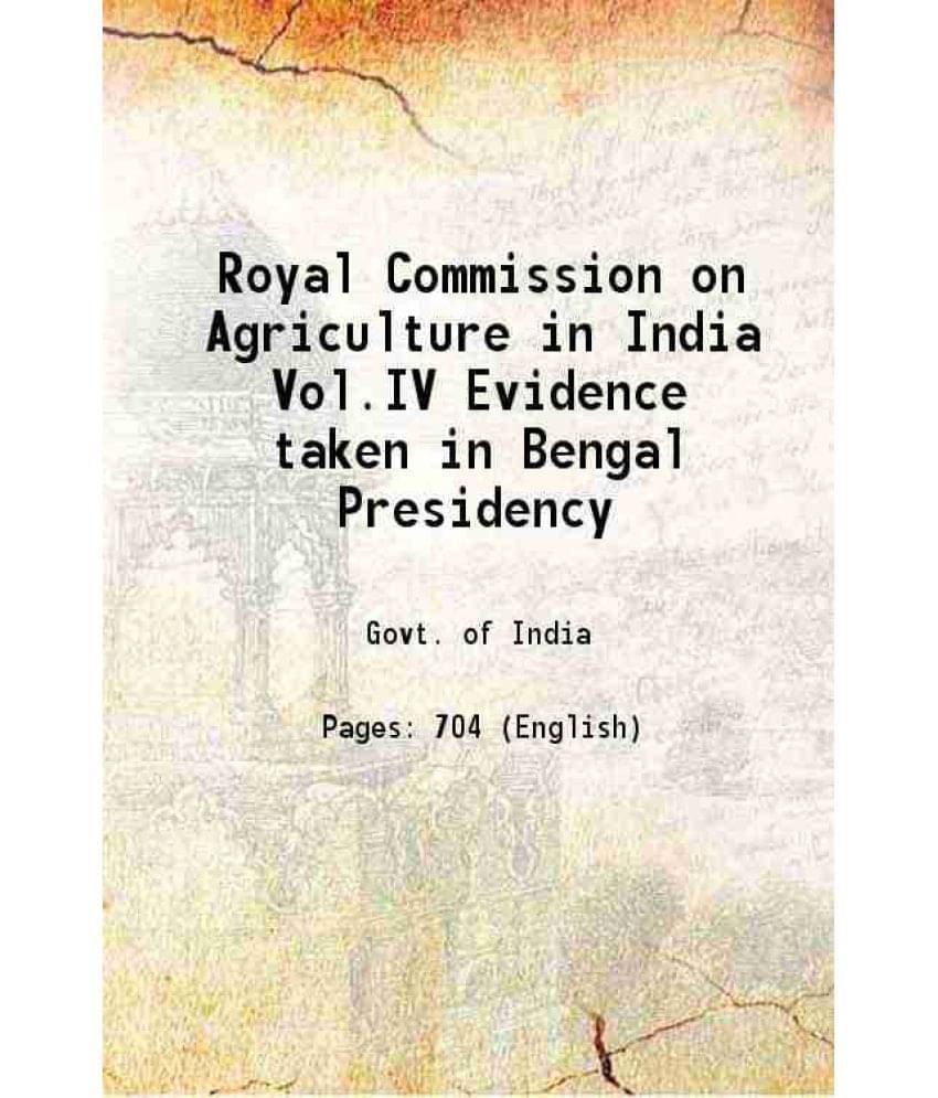 Royal Commission On Agriculture In India Vol.Iv Evidence Taken In Bengal Presidency 1927 Hardcover Royal Commission On Agriculture In India Vol.Iv Evidence Taken In Bengal Presidency 1927 Hardcover