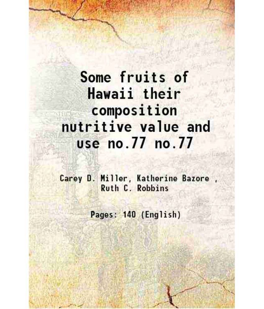 Some Fruits Of Hawaii Their Composition Nutritive Value And Use Volume No.77 1936 Hardcover Some Fruits Of Hawaii Their Composition Nutritive Value And Use Volume No.77 1936 Hardcover