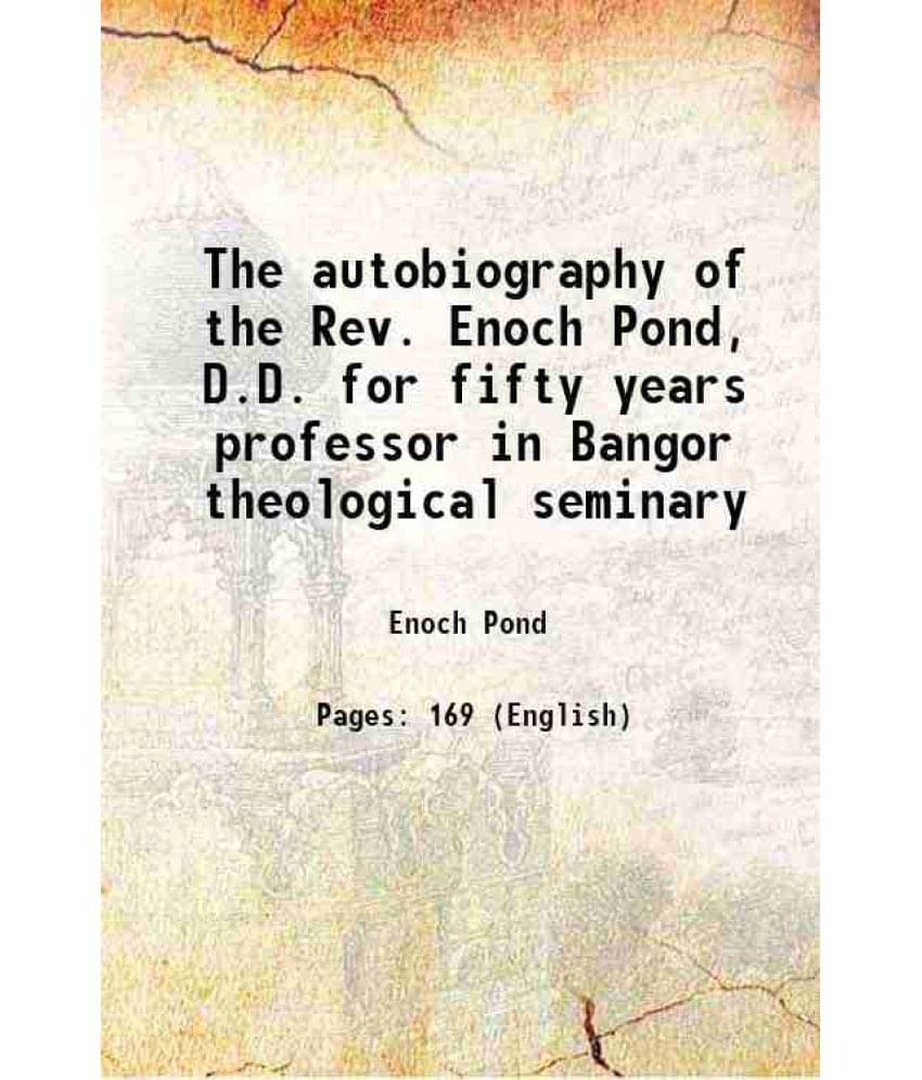 The Autobiography Of The Rev. Enoch Pond, D.D. For Fifty Years Professor In Bangor Theological Seminary 1883 Hardcover The Autobiography Of The Rev. Enoch Pond, D.D. For Fifty Years Professor In Bangor Theological Seminary 1883 Hardcover