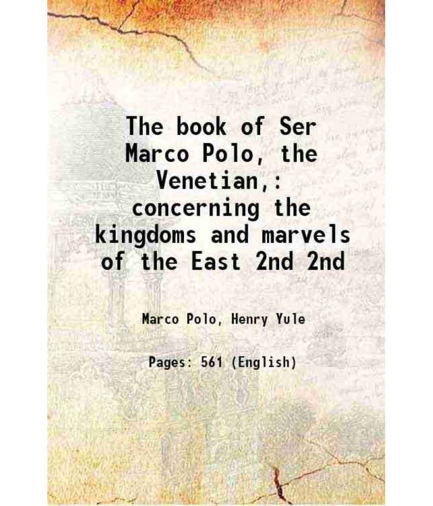 The Book Of Ser Marco Polo, The Venetian, Concerning The Kingdoms And Marvels Of The East Volume 2Nd 1871 Hardcover The Book Of Ser Marco Polo, The Venetian, Concerning The Kingdoms And Marvels Of The East Volume 2Nd 1871 Hardcover